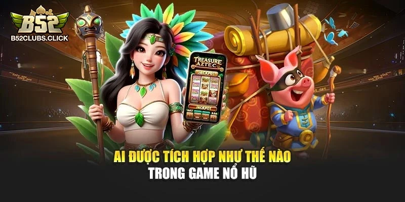 AI được tích hợp như thế nào trong game nổ hũ AI được tích hợp như thế nào trong game nổ hũ