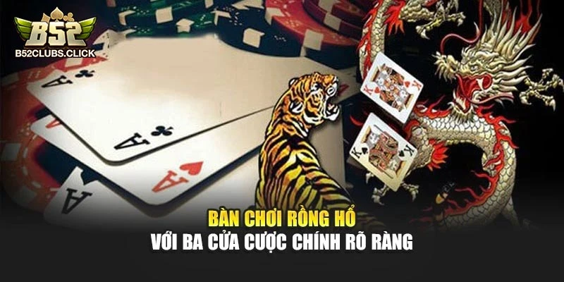 Bàn chơi rồng hổ với ba cửa cược chính rõ ràng