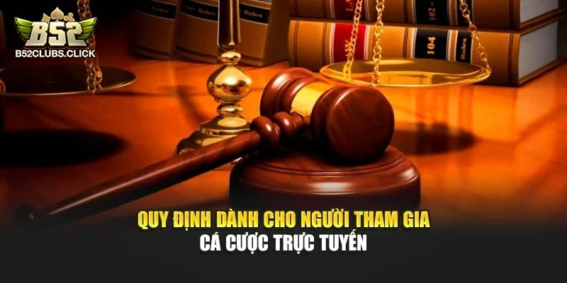 Quy định dành cho người tham gia cá cược trực tuyến Quy định dành cho người tham gia cá cược trực tuyến
